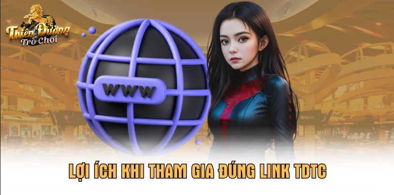 Lợi ích khi tham gia đúng link TDTC