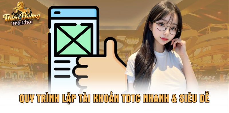 Quy trình lập tài khoản TDTC nhanh & siêu dễ